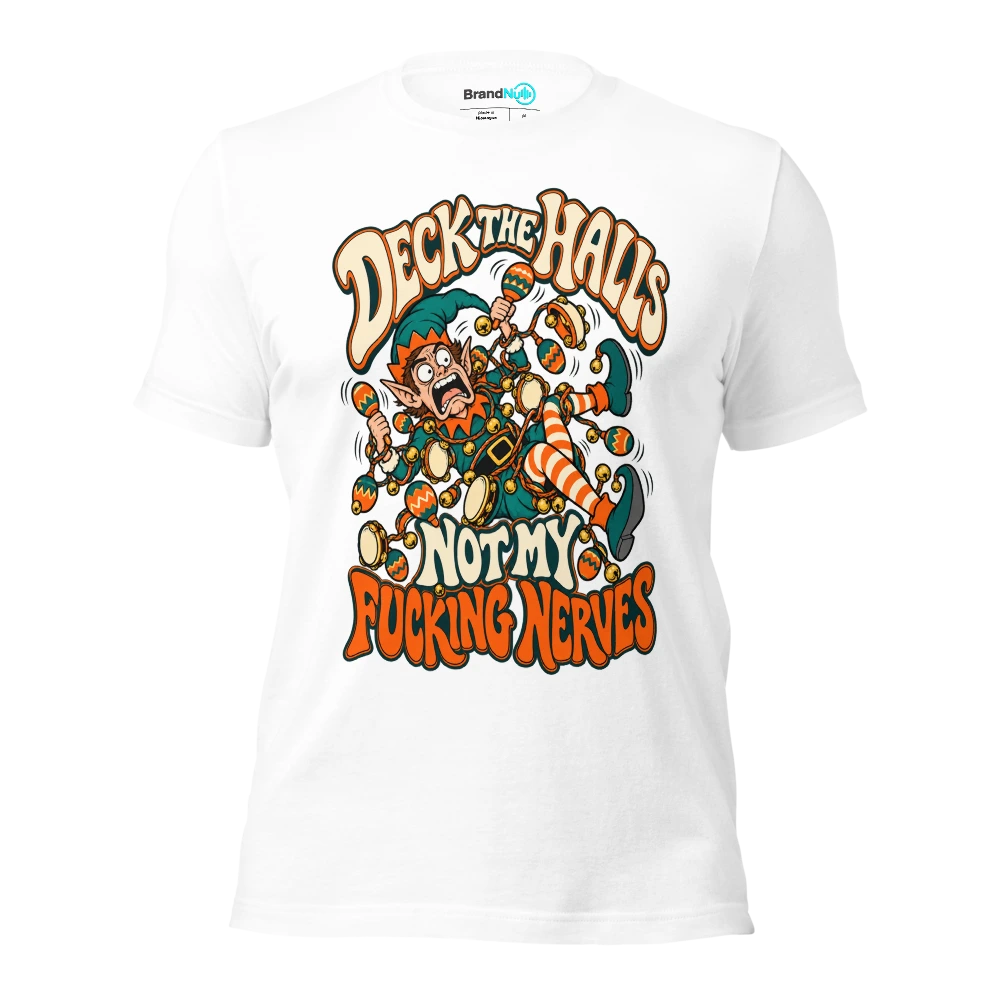 DECK THE HALLS NOT MY FUCKING NERVES T Shirt White Front