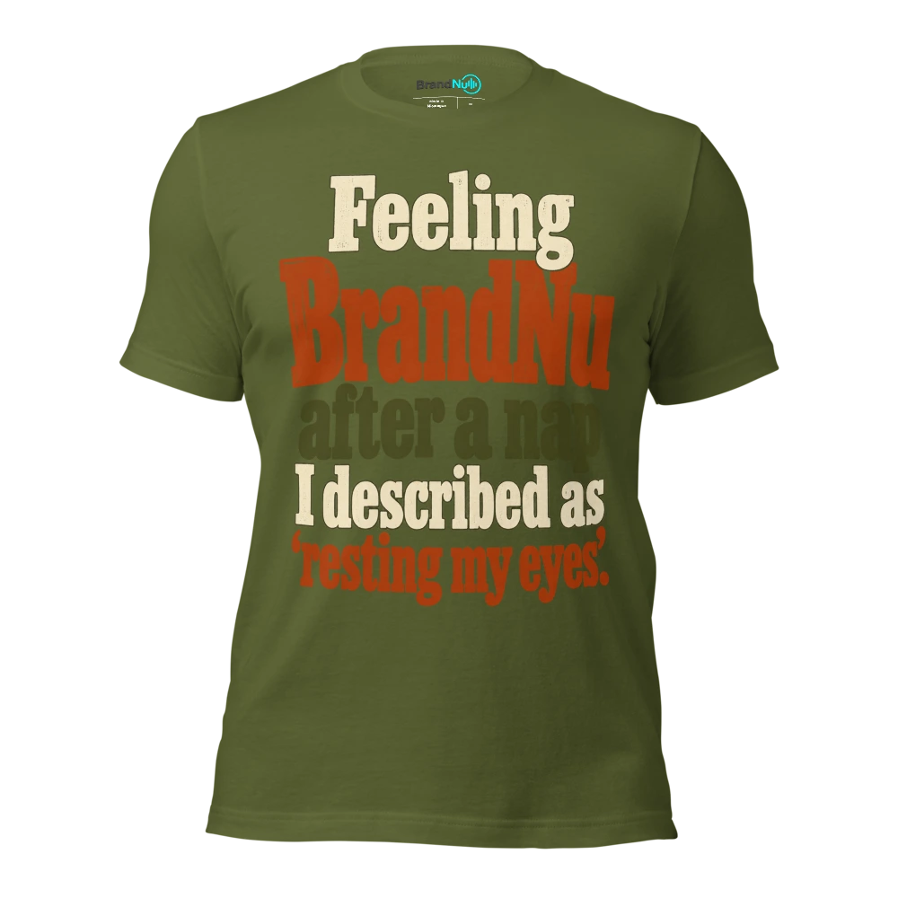 Feeling BrandNu after a nap I described as Ã¢â‚¬Ëœresting my eyesÃ¢â‚¬â„¢ T Shirt Olive Front