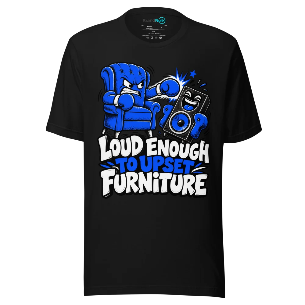 LOUD ENOUGH TO UPSET FURNITURE T Shirt Black Front