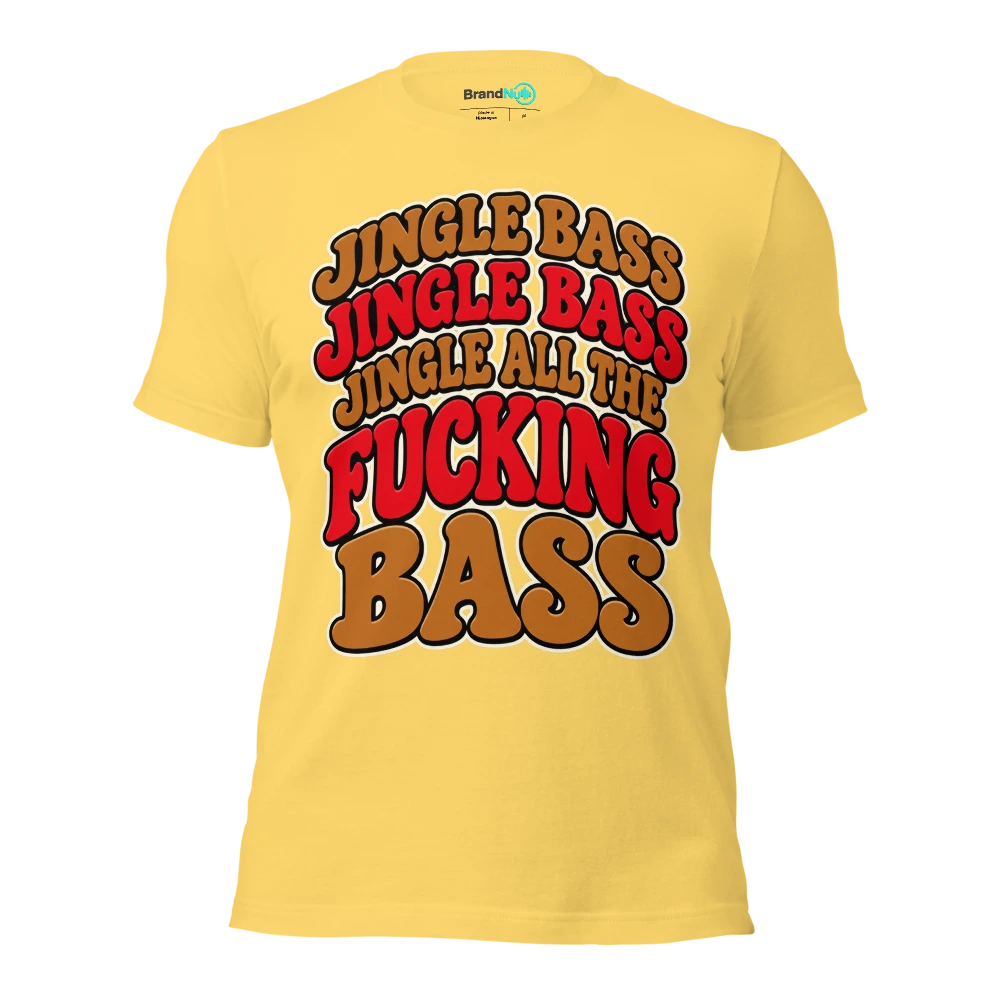 JINGLE BASS JINGLE BASS JINGLE ALL THE FUCKING BASS T Shirt Yellow Front