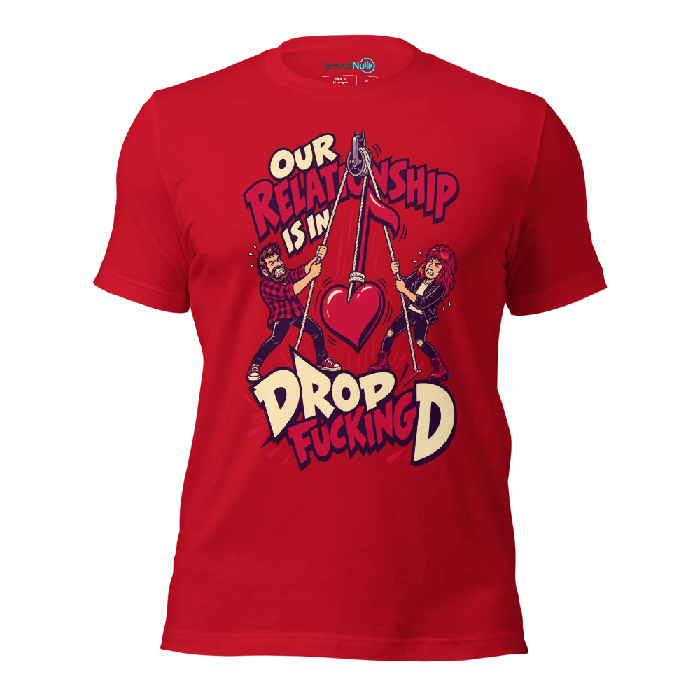 OUR RELATIONSHIP IS IN DROP FUCKING D T Shirt Red Front