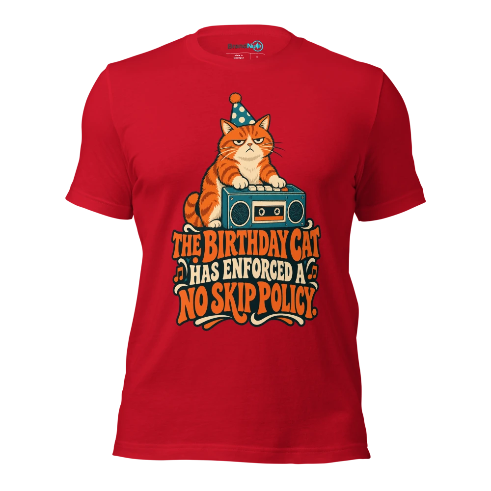 THE BIRTHDAY CAT HAS ENFORCED A NO SKIP POLICY T Shirt Red Front