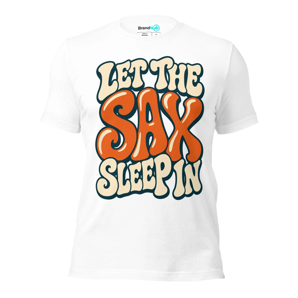 LET THE SAX SLEEP IN T Shirt White Front