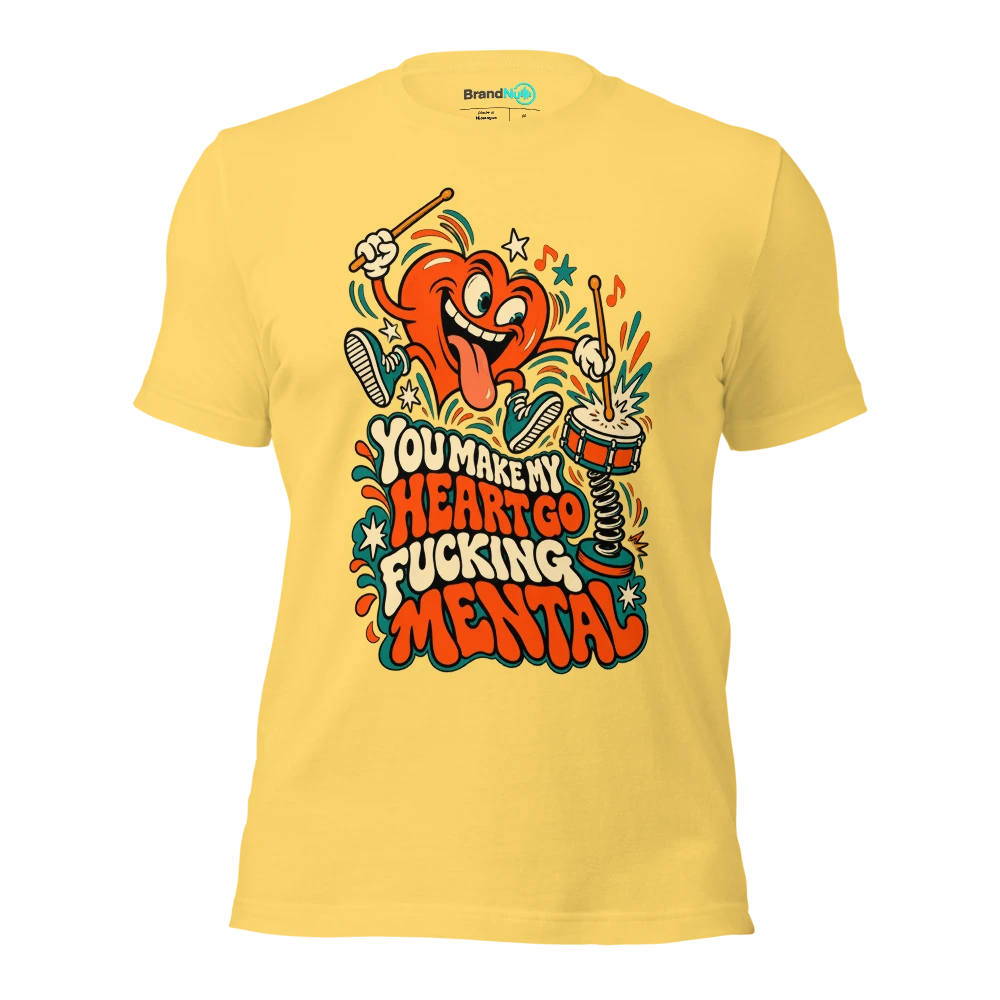 YOU MAKE MY HEART GO FUCKING MENTAL T Shirt Yellow Front