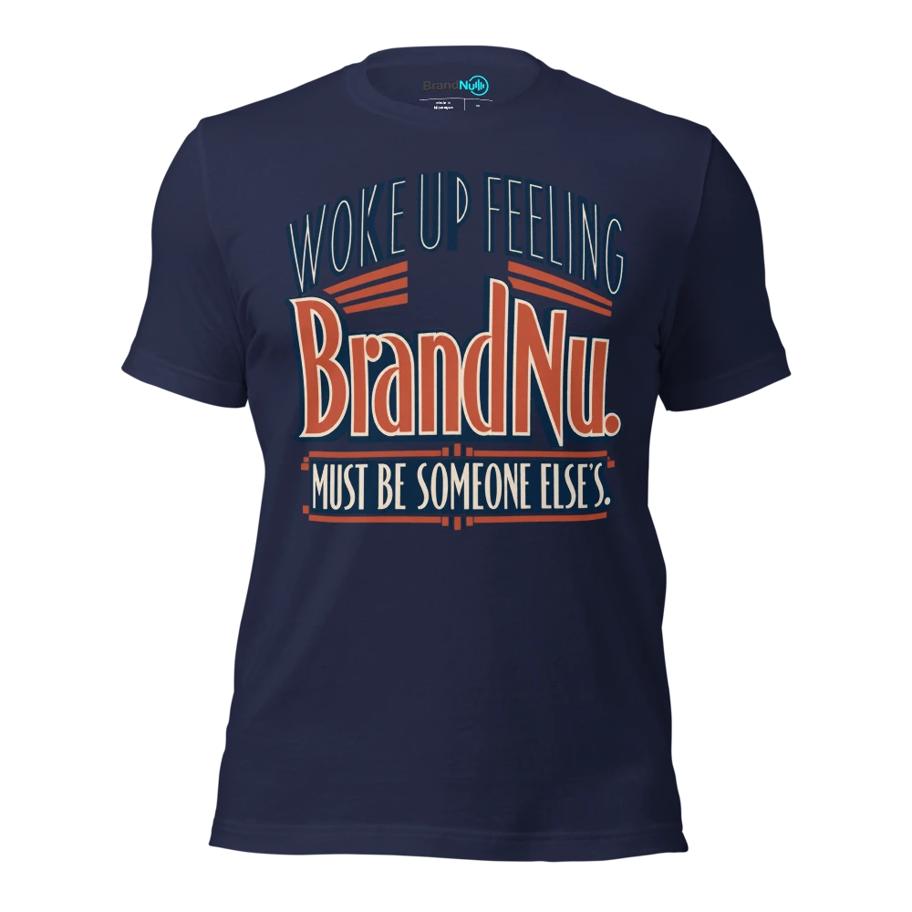 Woke up feeling BrandNu. Must be someone elseÃ¢â‚¬â„¢s T Shirt Navy Front
