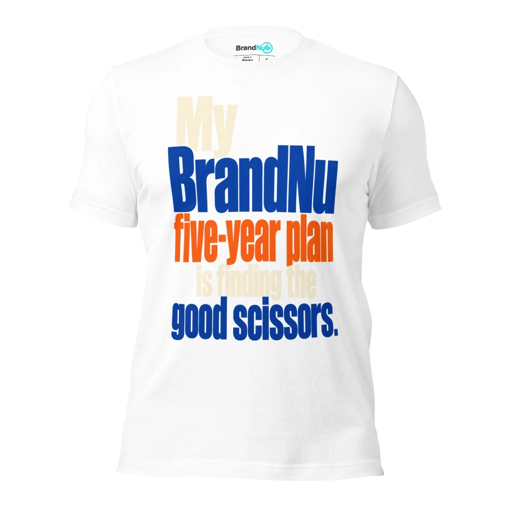 My BrandNu five year plan is finding the good scissors T Shirt White Front