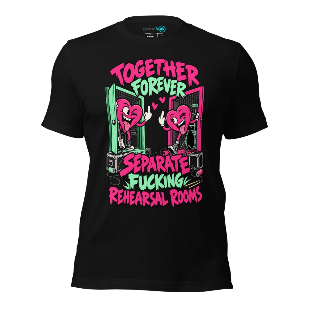 TOGETHER FOREVER SEPARATE FUCKING REHEARSAL ROOMS T Shirt Black Front