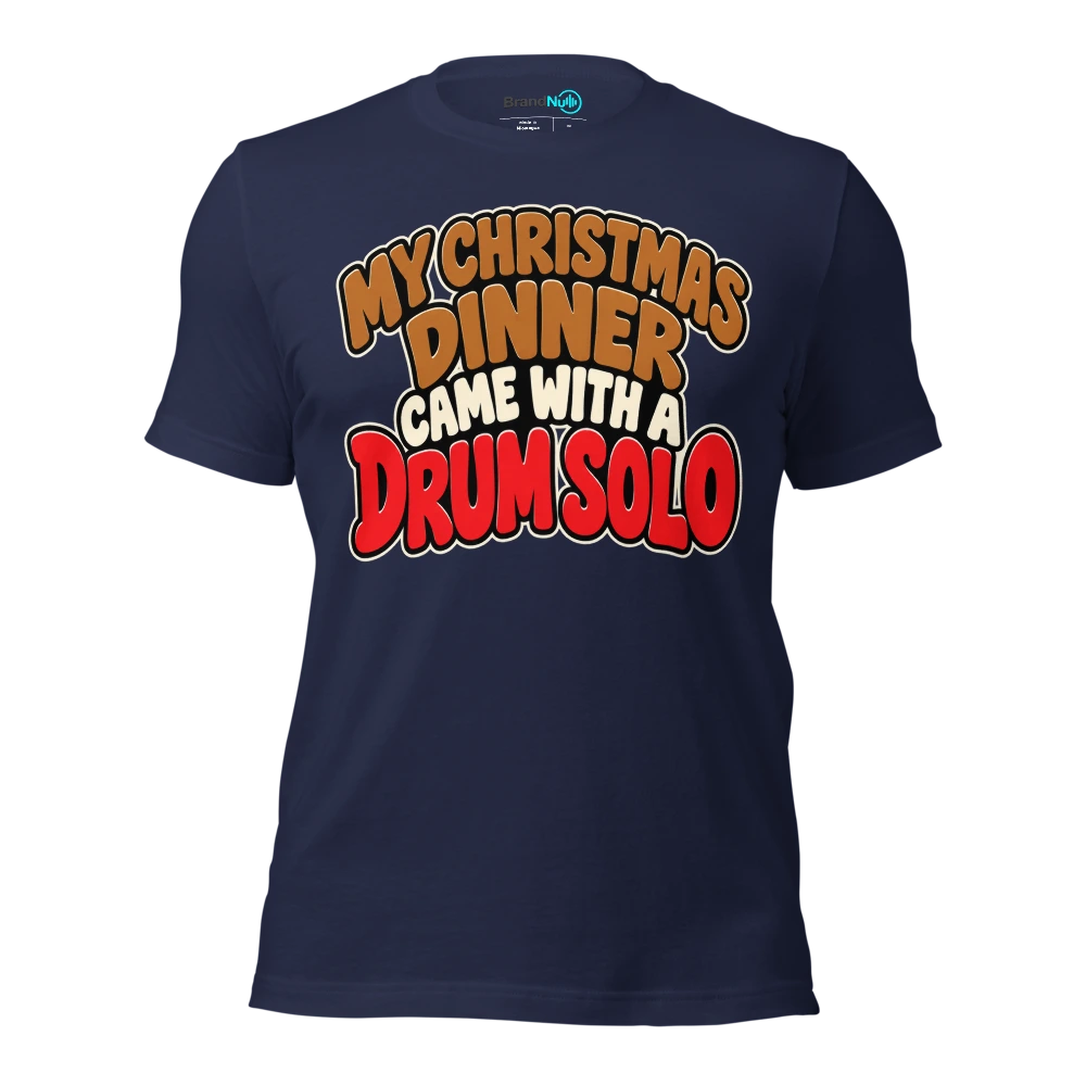 MY CHRISTMAS DINNER CAME WITH A DRUM SOLO T Shirt Navy Front