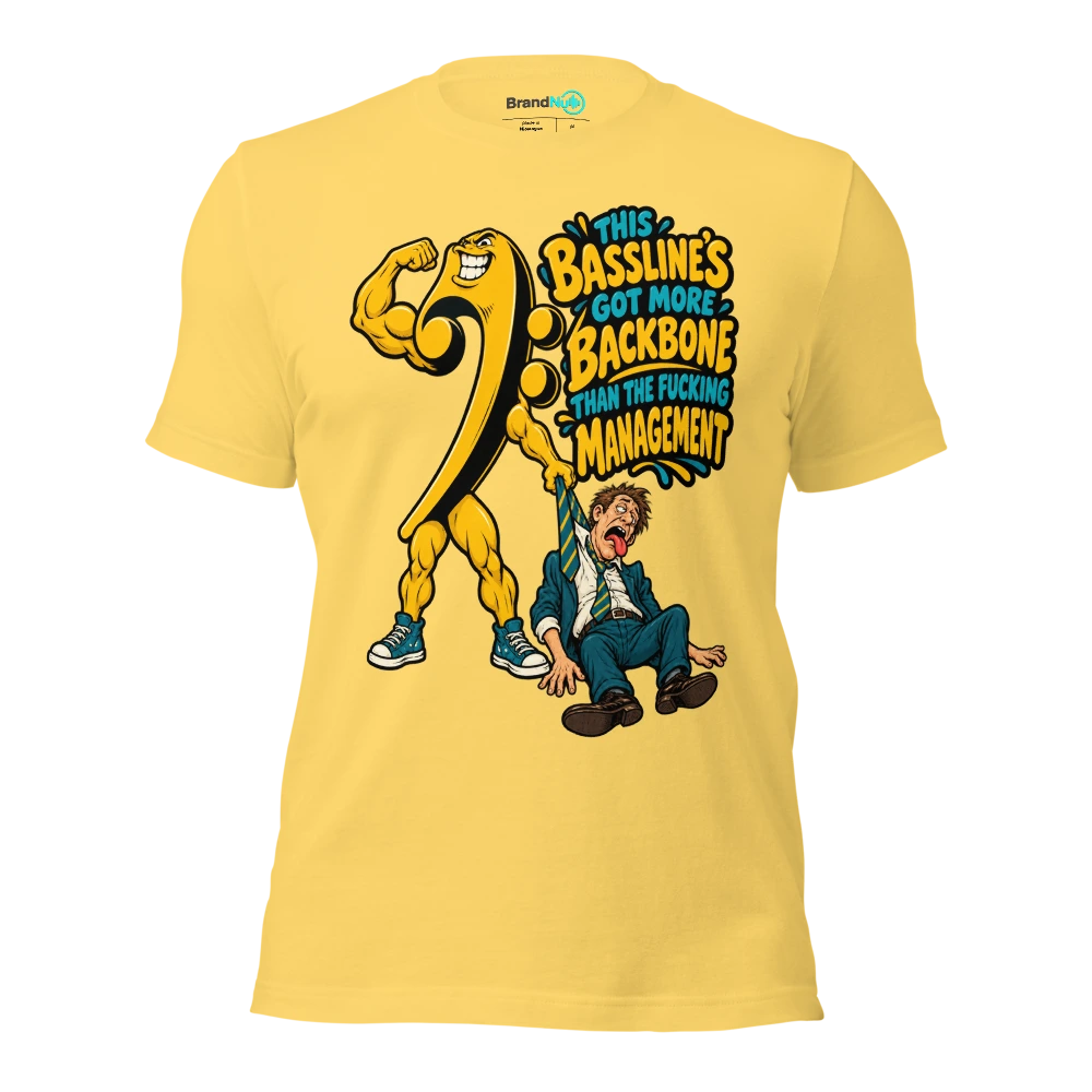 THIS BASSLINE'S GOT MORE BACKBONE THAN THE FUCKING MANAGEMENT T Shirt Yellow Front
