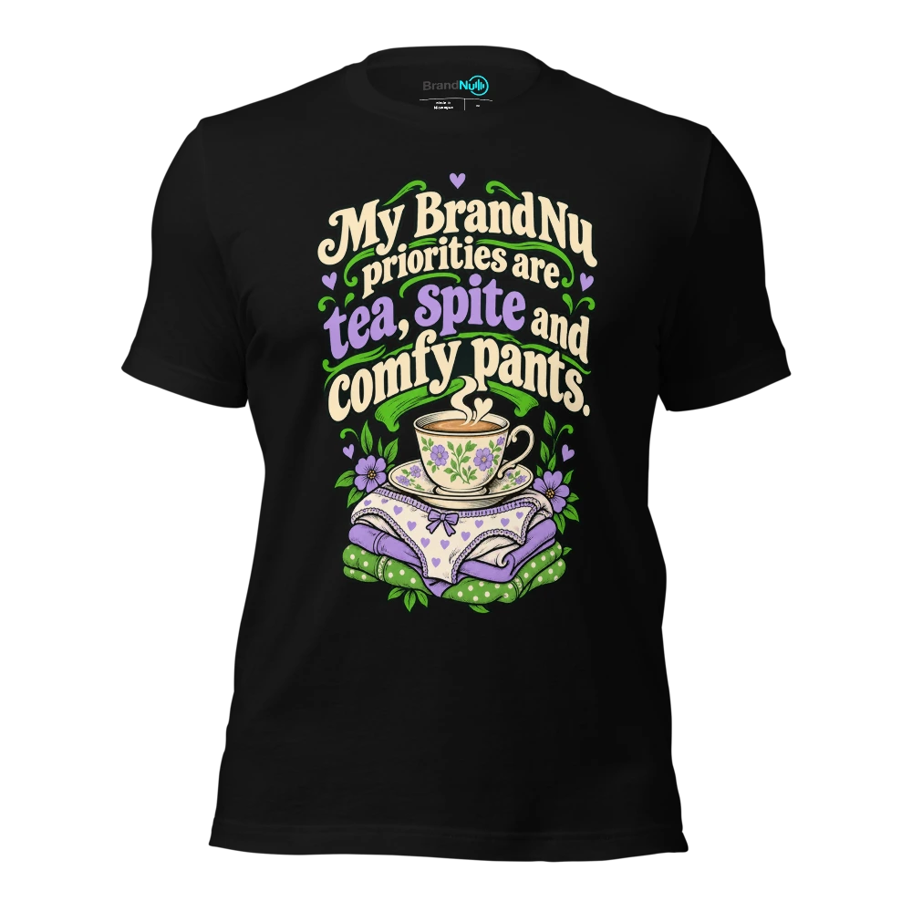 My BrandNu priorities are tea, spite and comfy pants T-SHIRT