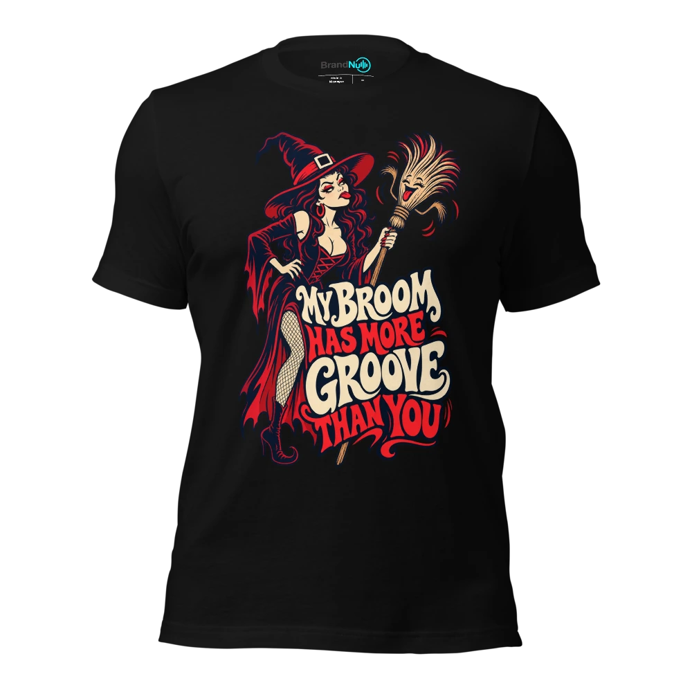 MY BROOM HAS MORE GROOVE THAN YOU T Shirt Black Front