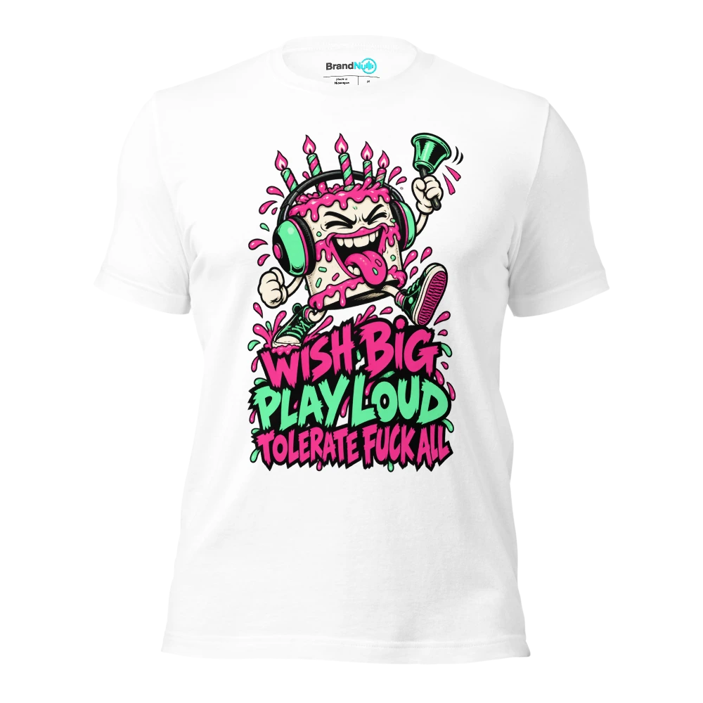 WISH BIG PLAY LOUD TOLERATE FUCK ALL T Shirt White Front