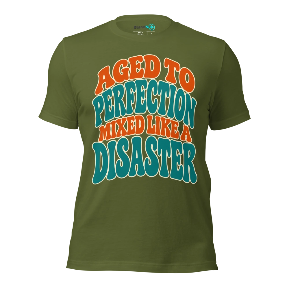 AGED TO PERFECTION MIXED LIKE A DISASTER T Shirt Olive Front