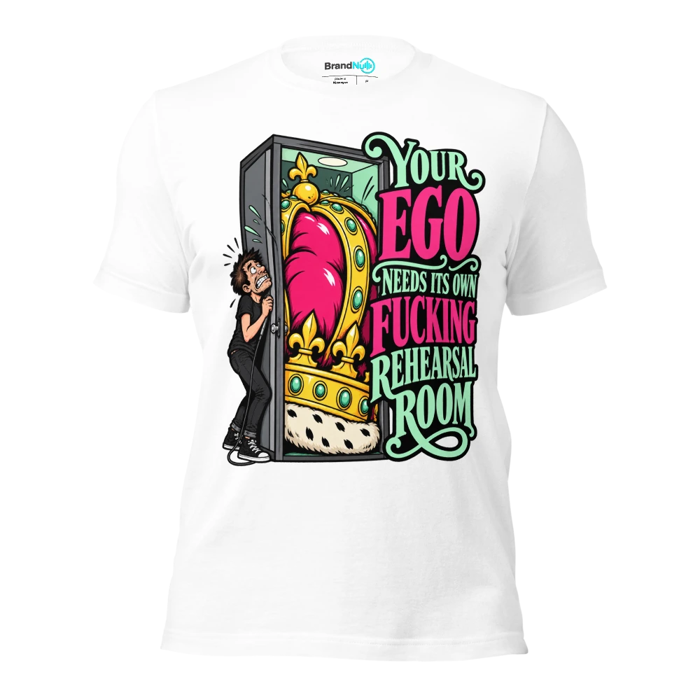YOUR EGO NEEDS ITS OWN FUCKING REHEARSAL ROOM T Shirt - White - front - Ghost 2
