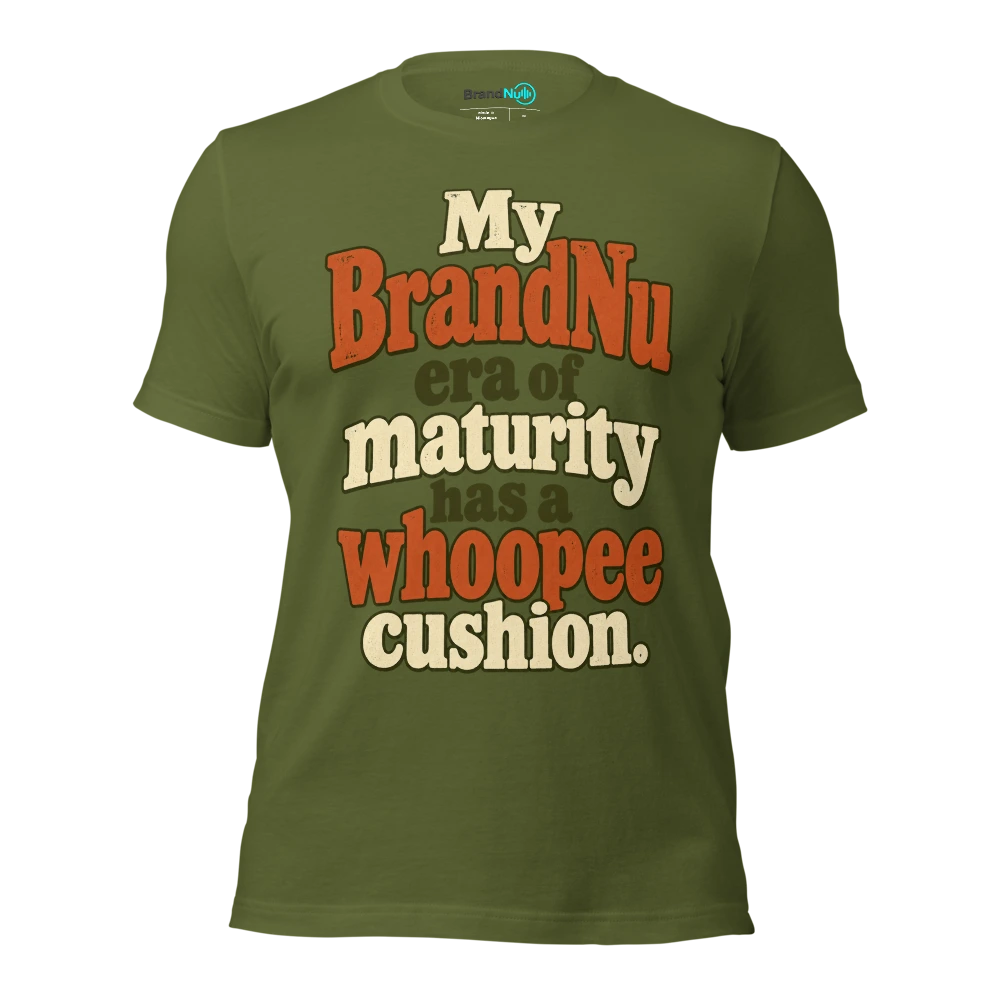My BrandNu era of maturity has a whoopee cushion T Shirt Olive Front
