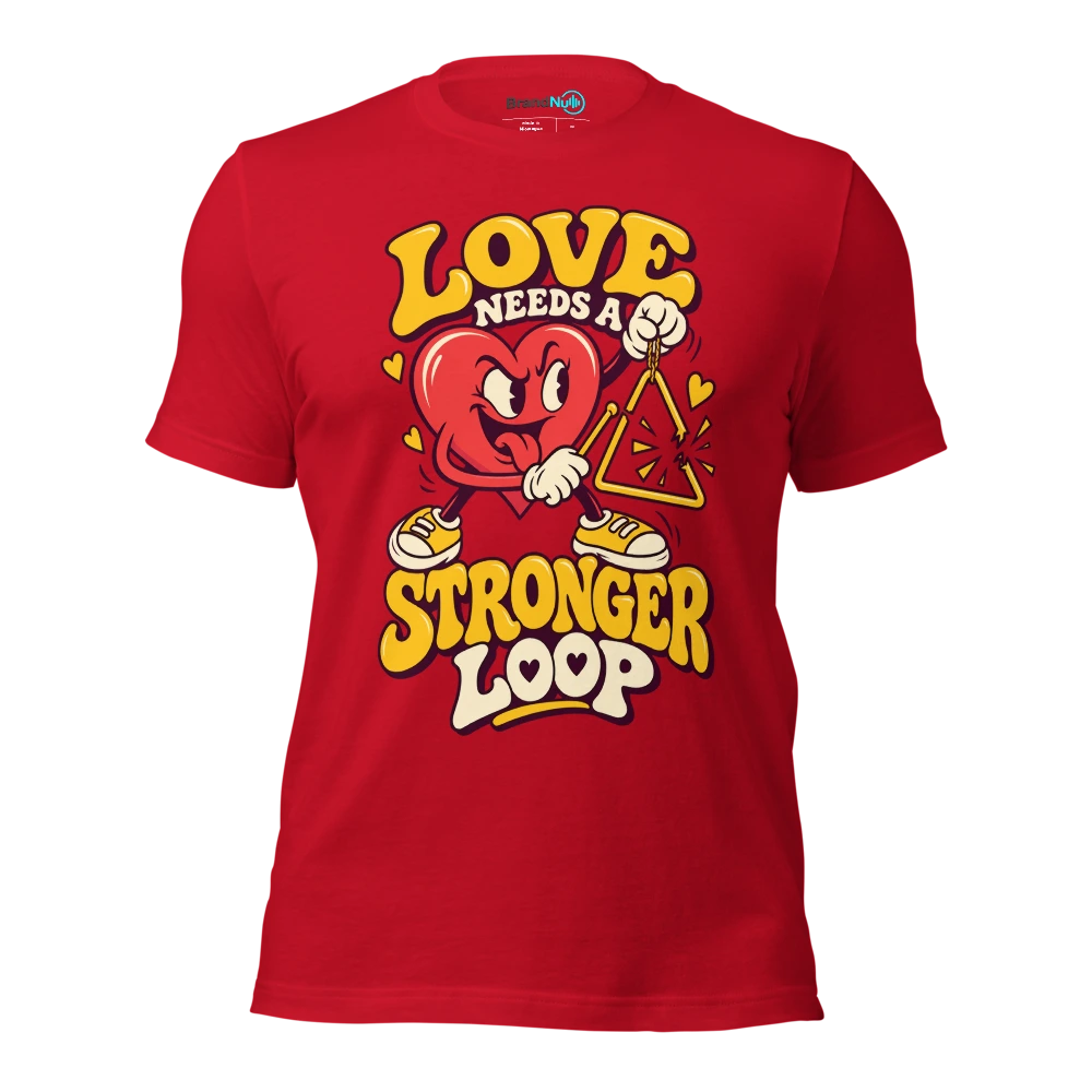 LOVE NEEDS A STRONGER LOOP T Shirt Red Front