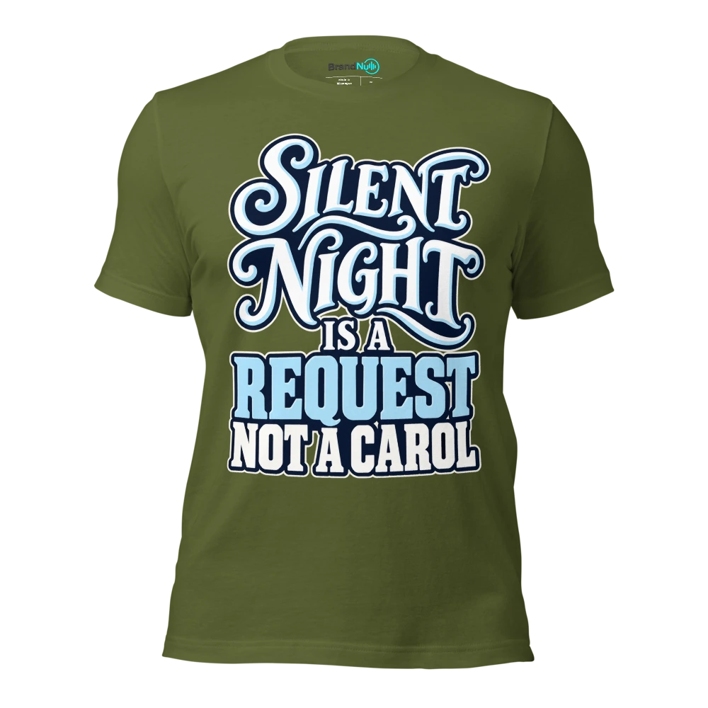 SILENT NIGHT IS A REQUEST NOT A CAROL T Shirt Olive Front