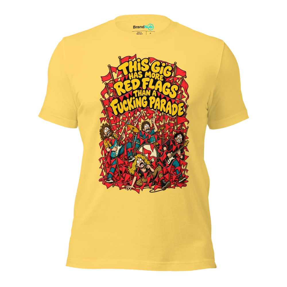 THIS GIG HAS MORE RED FLAGS THAN A FUCKING PARADE T Shirt Yellow Front