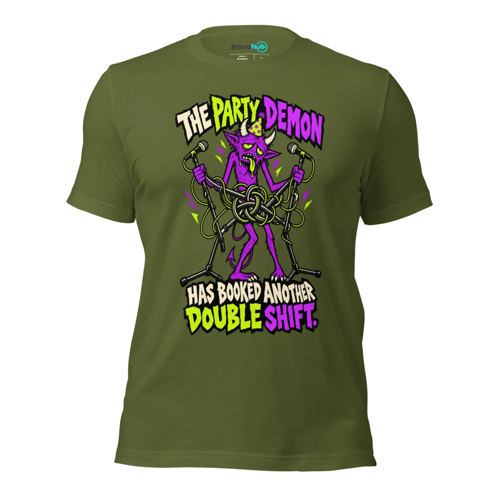 THE PARTY DEMON HAS BOOKED ANOTHER DOUBLE SHIFT T Shirt Olive Front
