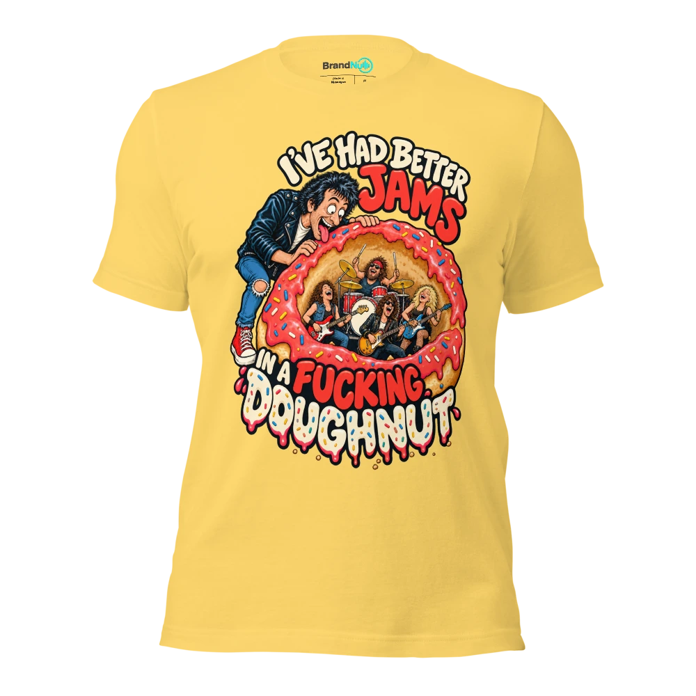 I'VE HAD BETTER JAMS IN A FUCKING DOUGHNUT T Shirt Yellow Front