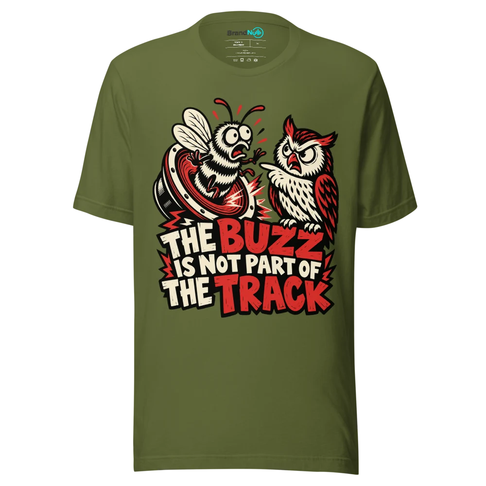 THE BUZZ IS NOT PART OF THE TRACK T Shirt Olive Front