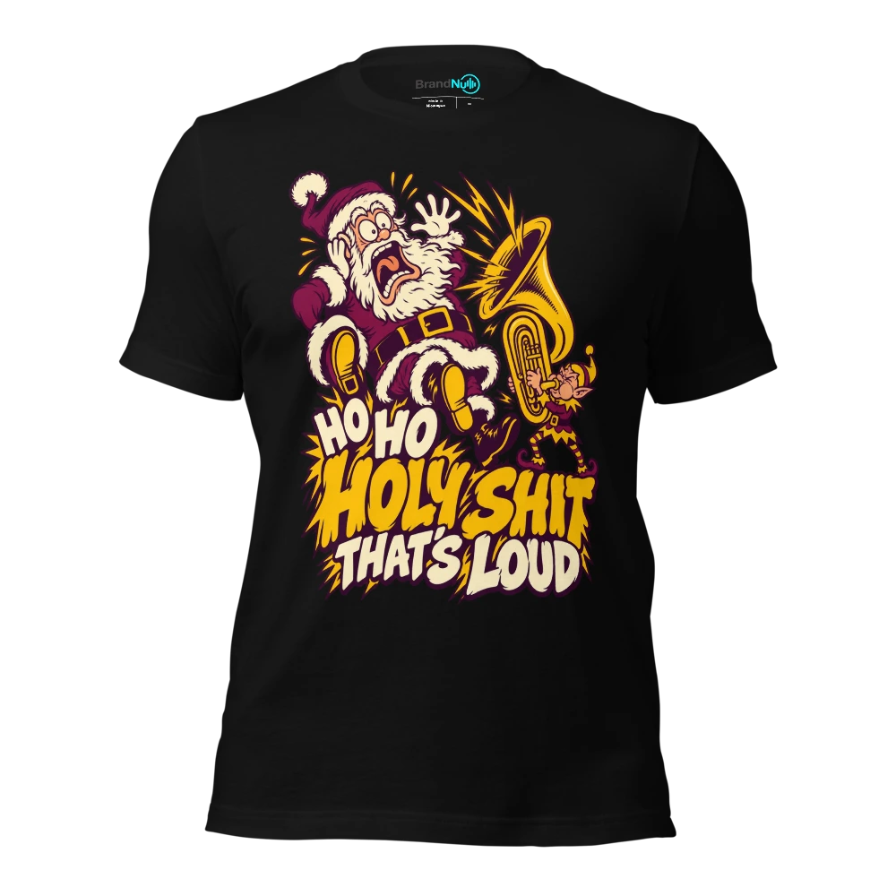 HO HO HOLY SHIT THAT'S LOUD T Shirt Black Front