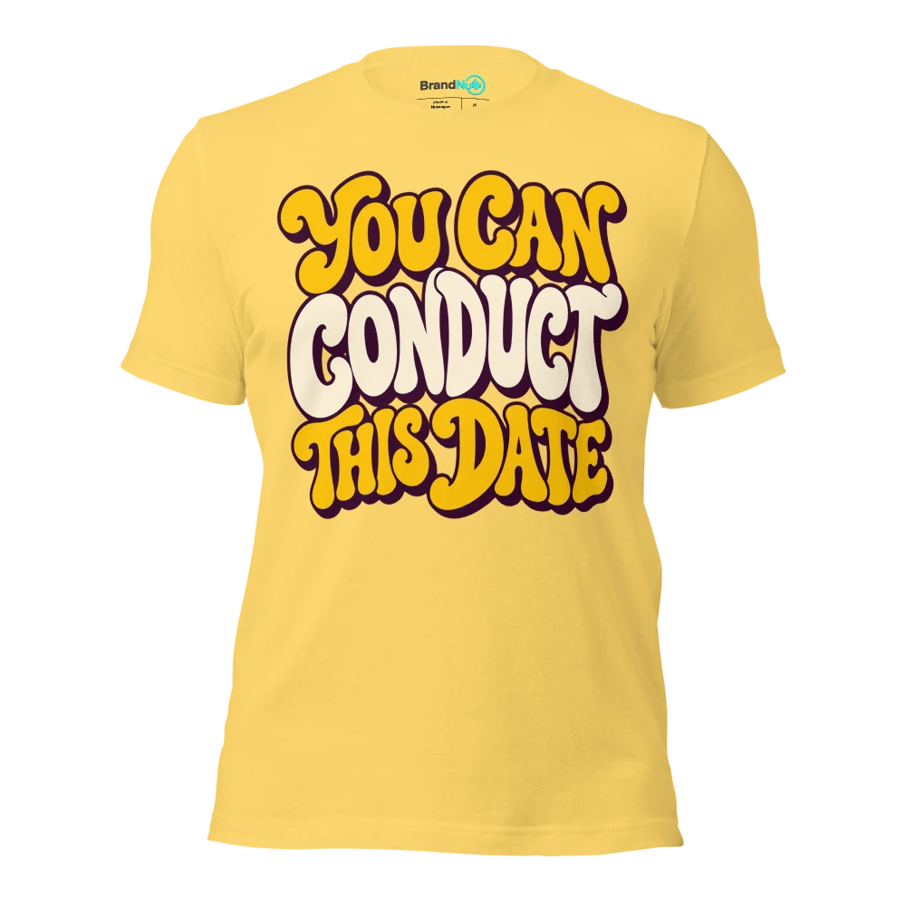YOU CAN CONDUCT THIS DATE T Shirt Yellow Front
