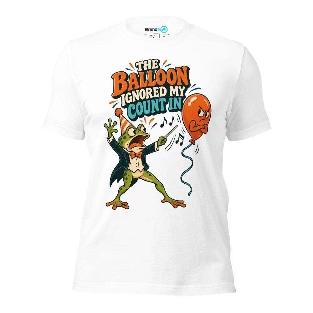 THE BALLOON IGNORED MY COUNT IN T Shirt White Front