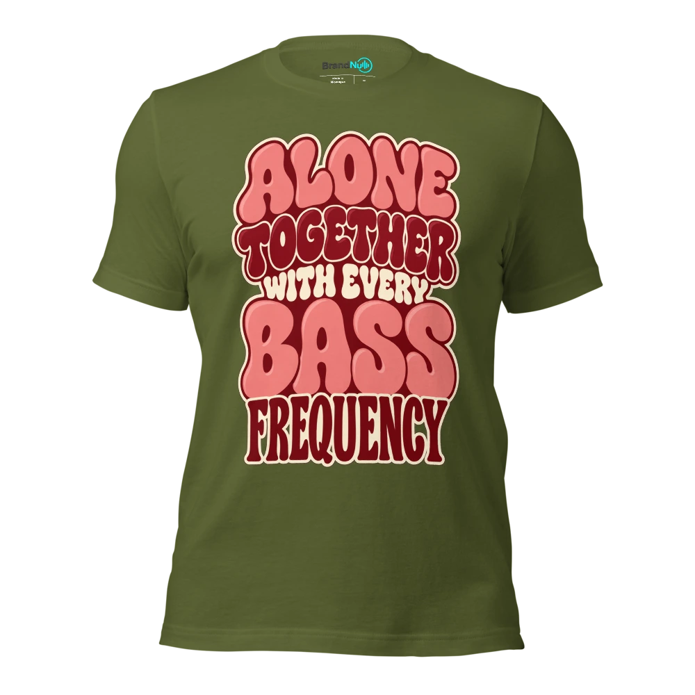 ALONE TOGETHER WITH EVERY BASS FREQUENCY T Shirt Olive Front