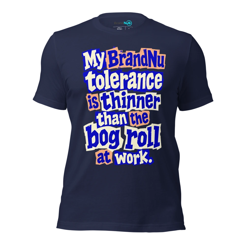 My BrandNu tolerance is thinner than the bog roll at work T Shirt Navy Front