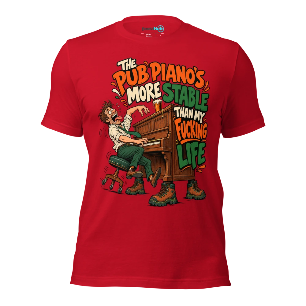 THE PUB PIANO'S MORE STABLE THAN MY FUCKING LIFE T Shirt Red Front