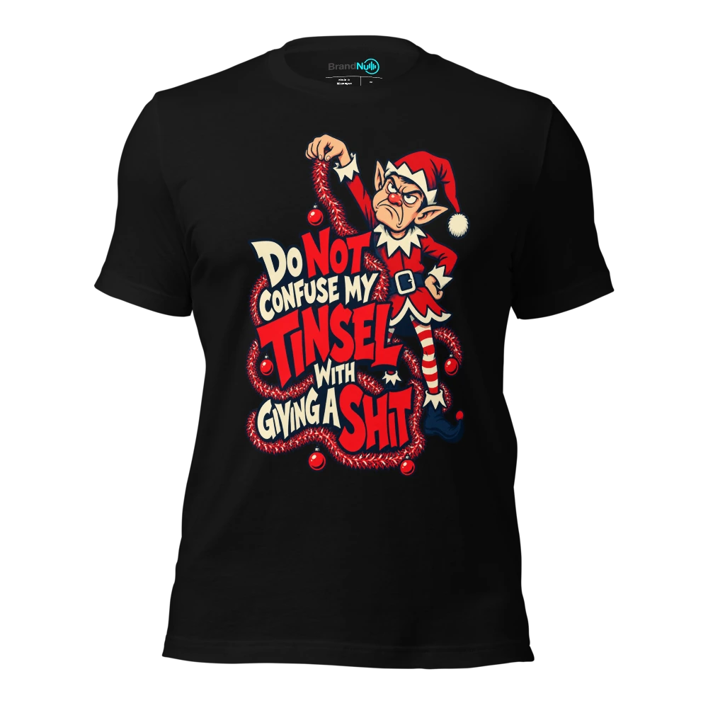 DO NOT CONFUSE MY TINSEL WITH GIVING A SHIT T-SHIRT