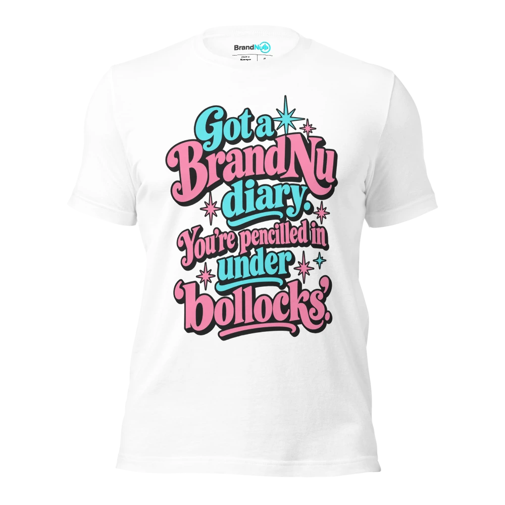 Got a BrandNu diary. You’re pencilled in under ‘bollocks’ T Shirt White Front