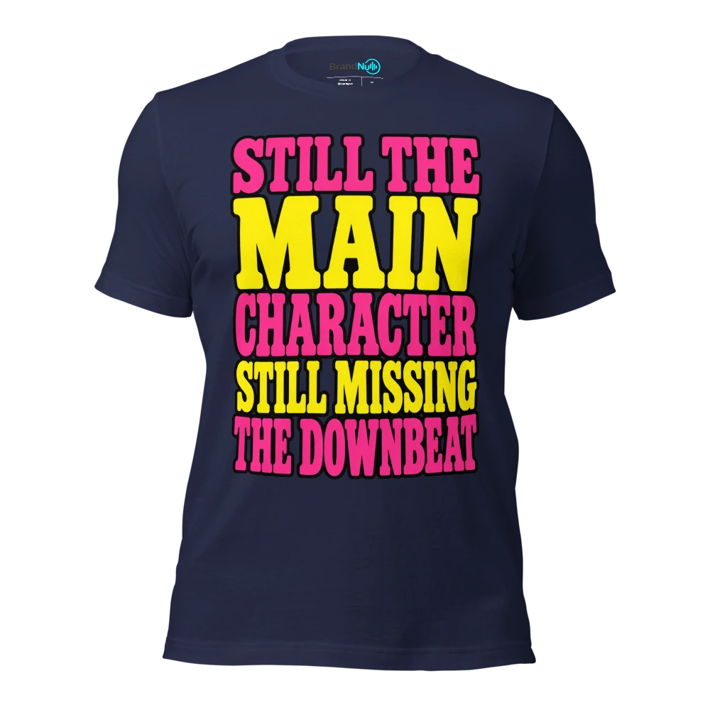 STILL THE MAIN CHARACTER STILL MISSING THE DOWNBEAT T Shirt Navy Front