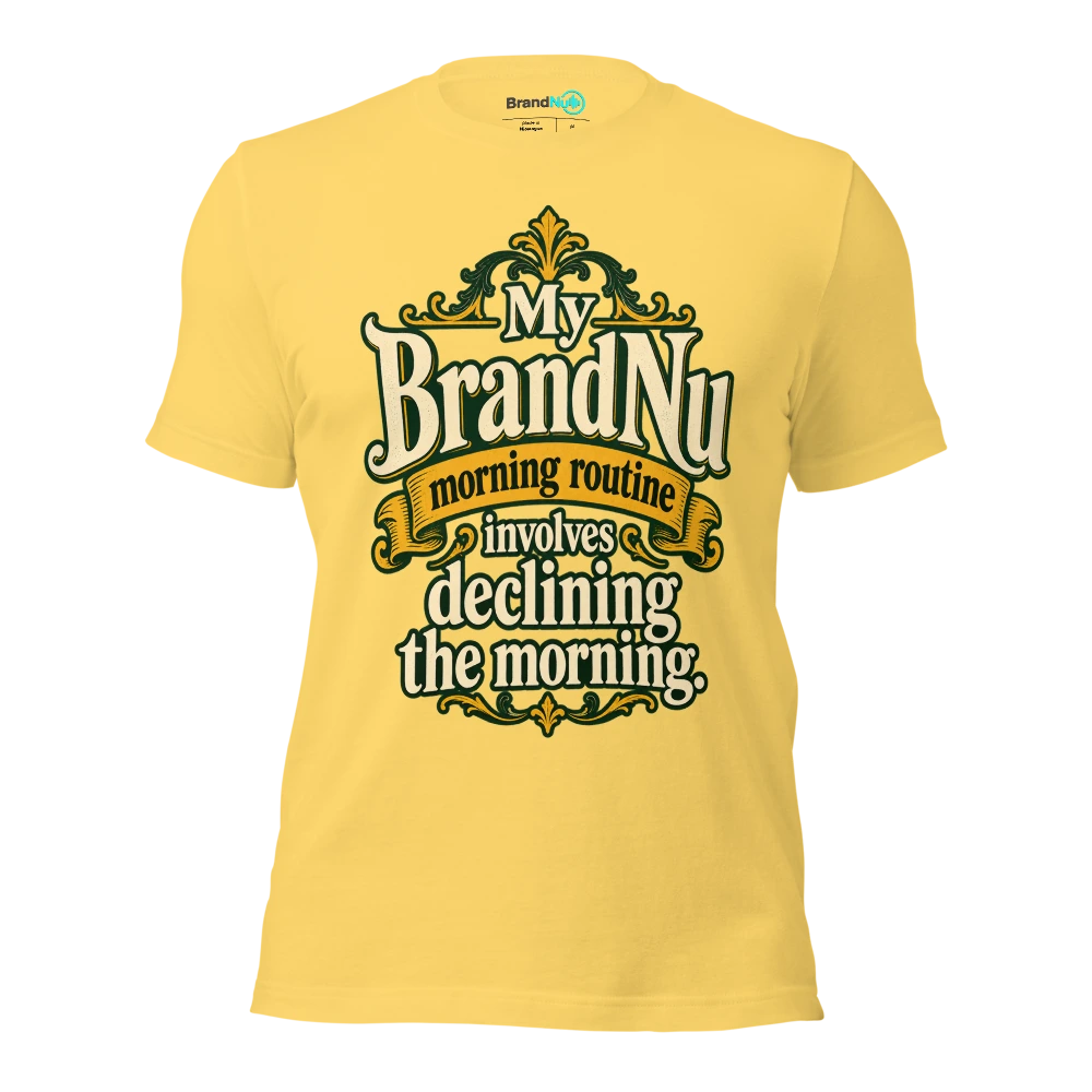 My BrandNu morning routine involves declining the morning T Shirt Yellow Front