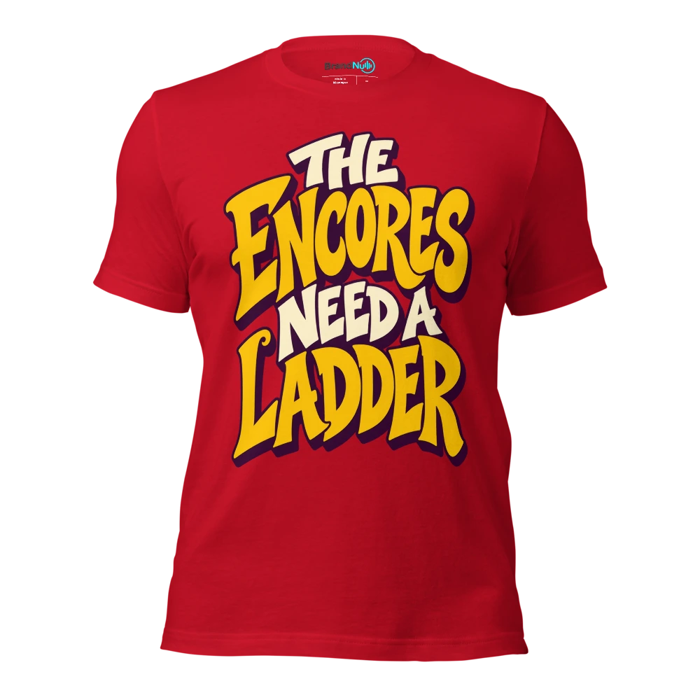 THE ENCORES NEED A LADDER T Shirt Red Front