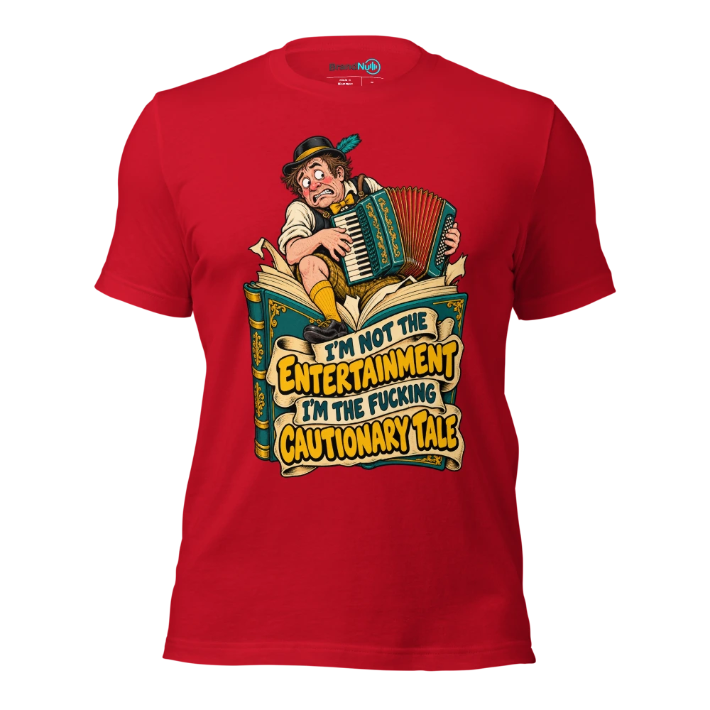 I'M NOT THE ENTERTAINMENT I'M THE FUCKING CAUTIONARY TALE T Shirt Red Front