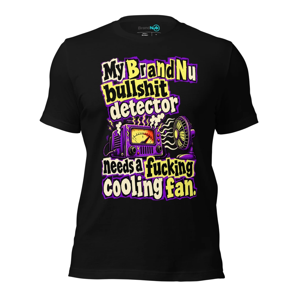 My BrandNu bullshit detector needs a fucking cooling fan T Shirt Black Front