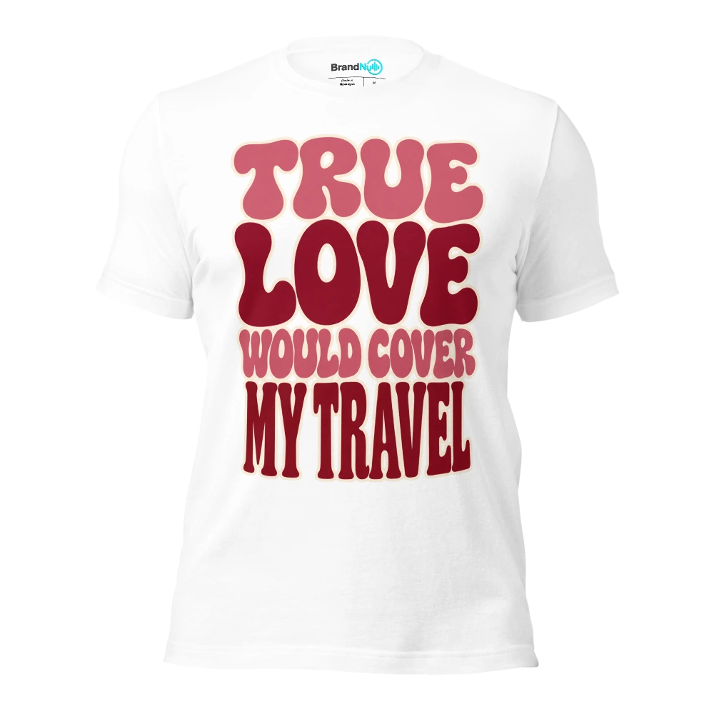 TRUE LOVE WOULD COVER MY TRAVEL T Shirt White Front