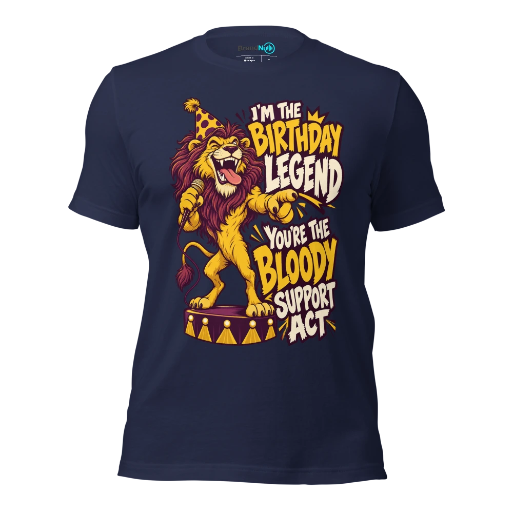 I'M THE BIRTHDAY LEGEND YOU'RE THE BLOODY SUPPORT ACT T Shirt Navy Front