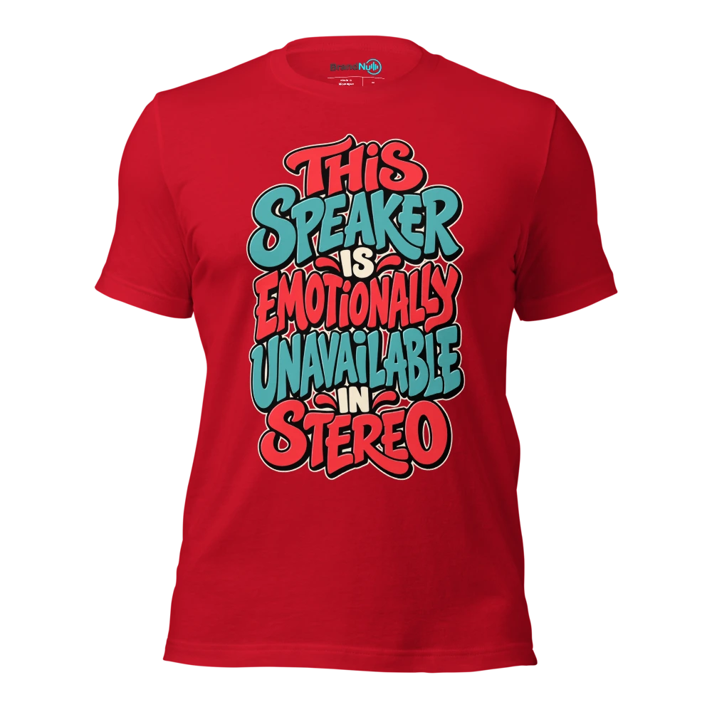 THIS SPEAKER IS EMOTIONALLY UNAVAILABLE IN STEREO T Shirt Red Front