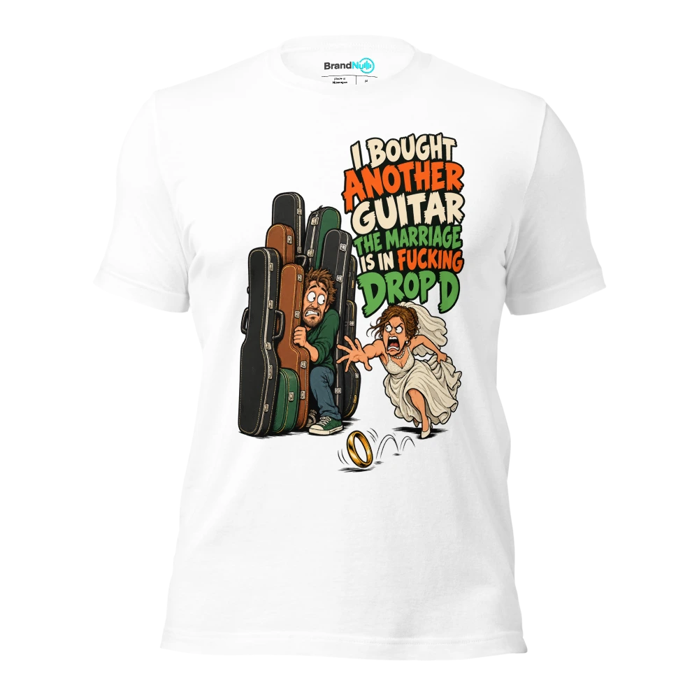 I BOUGHT ANOTHER GUITAR THE MARRIAGE IS IN FUCKING DROP D T Shirt White Front