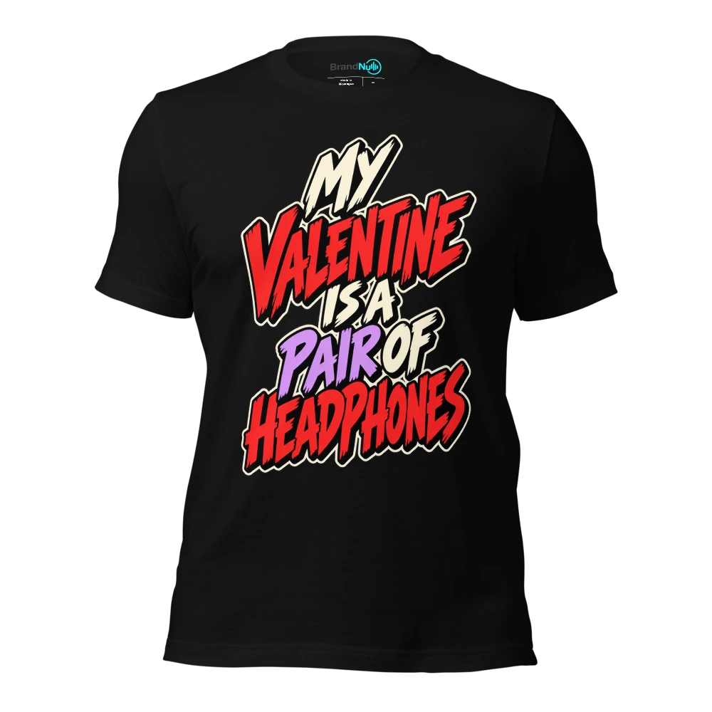 MY VALENTINE IS A PAIR OF HEADPHONES T-SHIRT