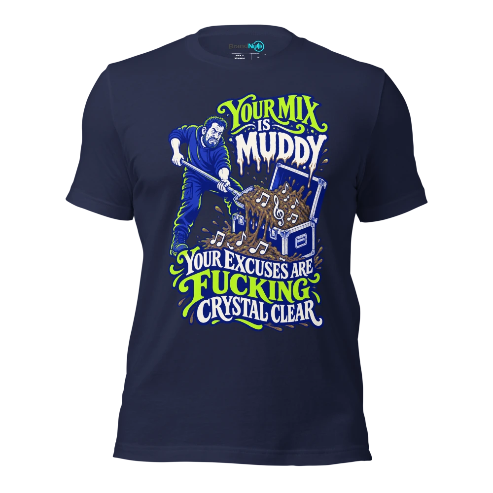 YOUR MIX IS MUDDY YOUR EXCUSES ARE FUCKING CRYSTAL CLEAR T Shirt Navy Front