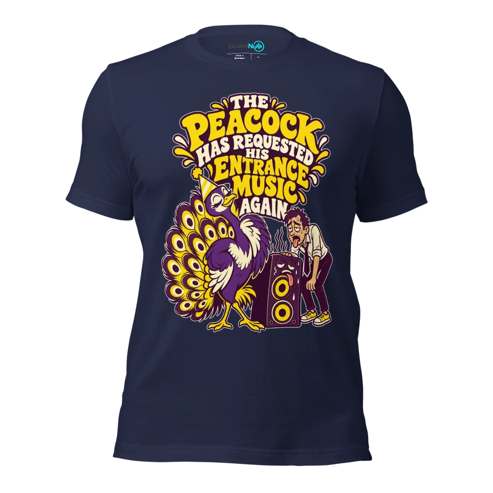 THE PEACOCK HAS REQUESTED HIS ENTRANCE MUSIC AGAIN T Shirt Navy Front