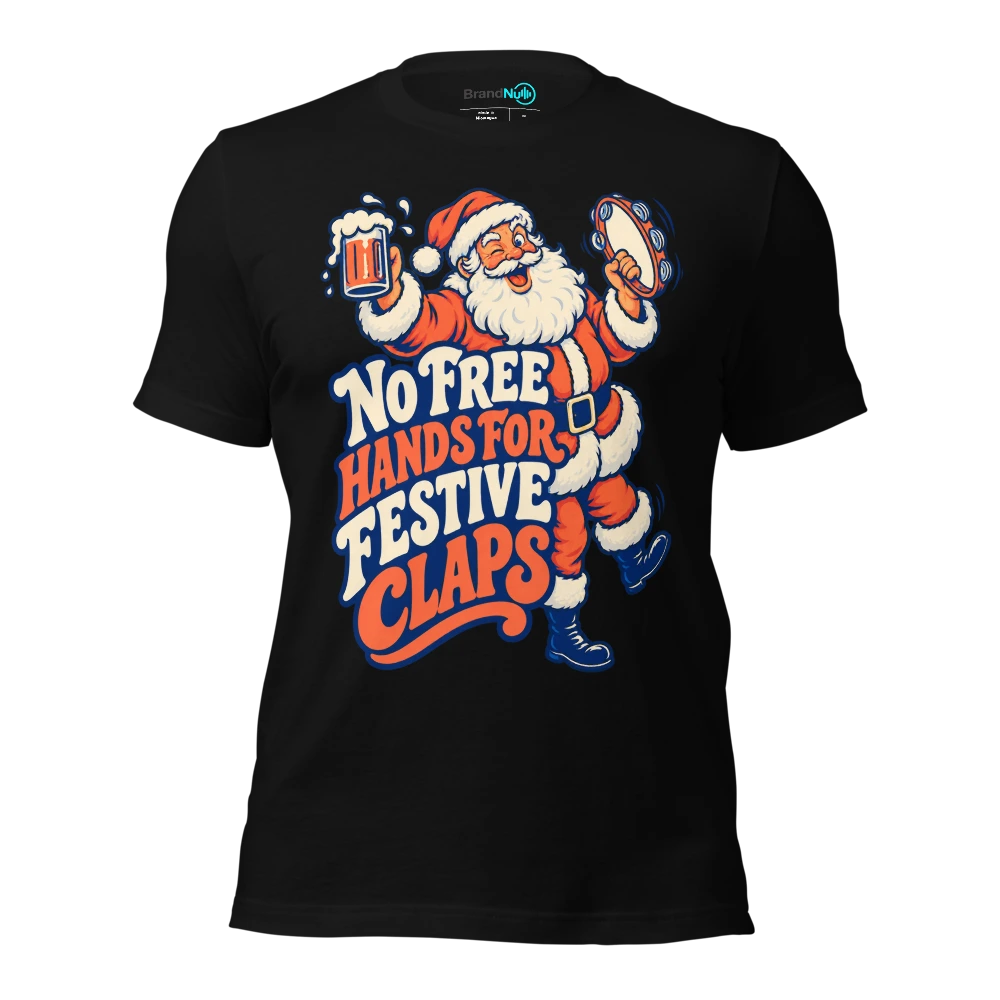 NO FREE HANDS FOR FESTIVE CLAPS T-SHIRT