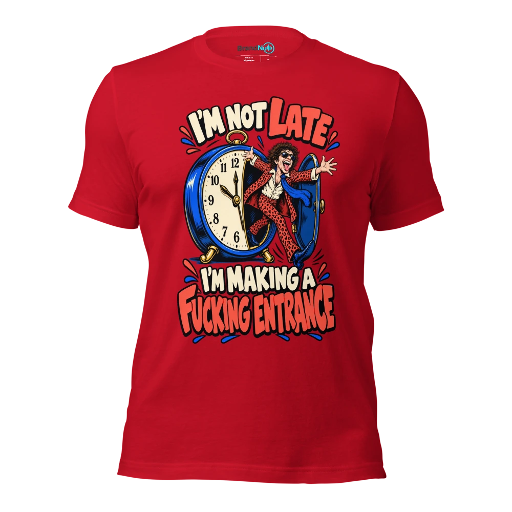 I'M NOT LATE I'M MAKING A FUCKING ENTRANCE T Shirt Red Front