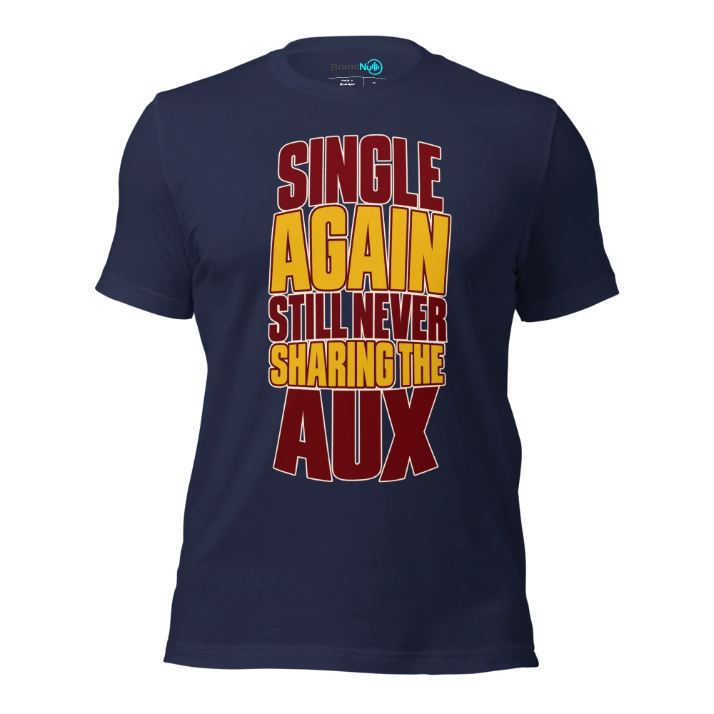 SINGLE AGAIN STILL NEVER SHARING THE AUX T Shirt Navy Front