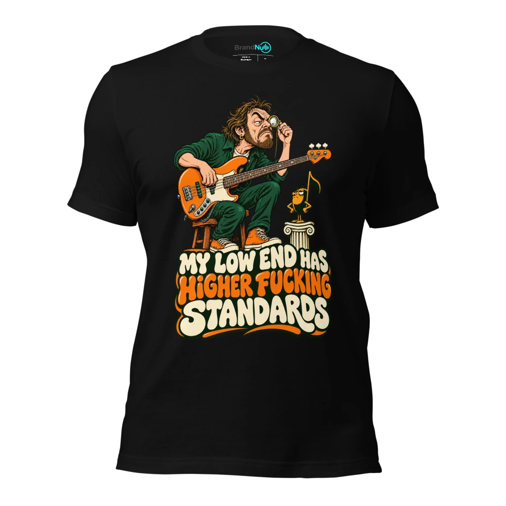 MY LOW END HAS HIGHER FUCKING STANDARDS T Shirt Black Front