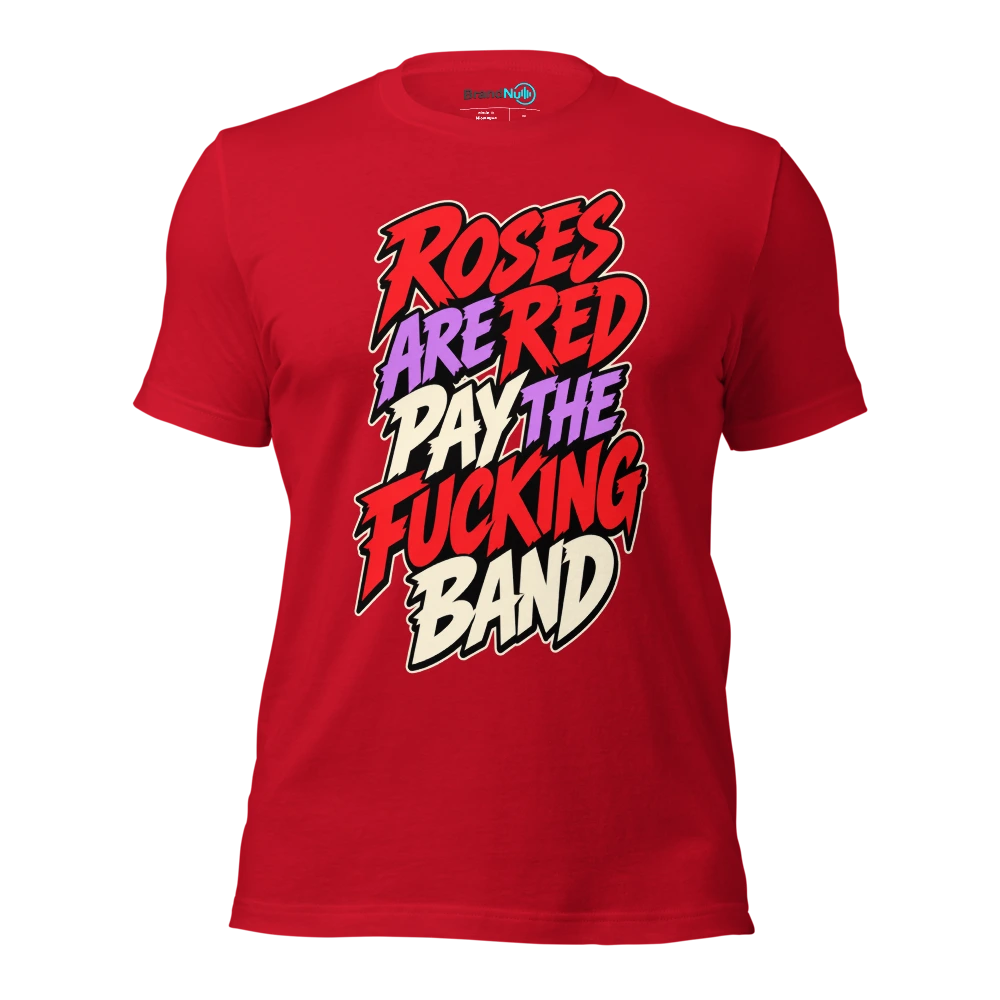 ROSES ARE RED PAY THE FUCKING BAND T Shirt Red Front